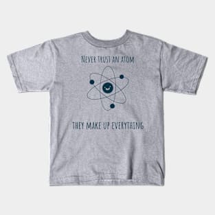 Never trust an atom, they make up everything chemistry jokes Kids T-Shirt